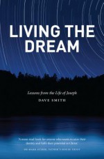 Living the Dream: Lessons from the Life of Joseph - Dave Smith