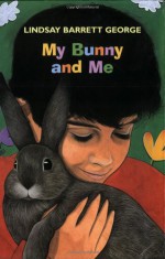 My Bunny and Me - Lindsay Barrett George