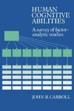 Human Cognitive Abilities: A Survey of Factor-Analytic Studies - John B. Carroll