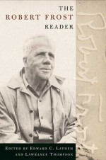 The Robert Frost Reader: Poetry and Prose - Robert Frost, Edward Connery Lathem, Lawrance Thompson