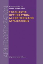 Stochastic Optimization: Algorithms and Applications - S. Uryasev, Panos M. Pardalos