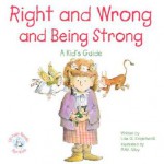 Right and Wrong and Being Strong: A Kid's Guide - Lisa O. Engelhardt