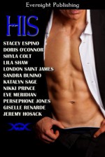 HIS (Anthology) - Giselle Renarde, Lila Shaw, London Saint James, Shyla Colt, Doris O'Connor, Sandra Bunino, Persephone Jones, Eve Meridian, Nikki Prince, Katalyn Sage, Jeremy Hosack, Stacey Espino