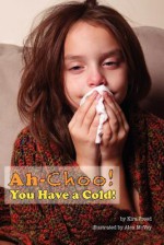 Ah-Choo! You Have a Cold! - Kira Freed, Alex McVey