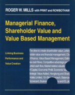 Managerial Finance, Shareholder Value and Value Based Management: Linking Business Performance and Value Creation - Roger W. Mills