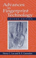 Advances in Fingerprint Technology - Henry C. Lee, R.E. Gaensslen