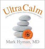 UltraCalm: A 6-Step Plan to Reduce Stress and Eliminate Anxiety - Mark Hyman