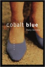 Cobalt Blue: Stories - Mary Borsky