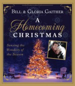 A Homecoming Christmas: Sensing the Wonders of the Season - Gloria Gaither, Gloria Gaither