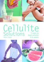 Cellulite Solutions: 7 Ways to Beat Cellulite in 6 Weeks - Helen Foster