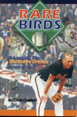 Rare Birds A Look At The Baltimore Orioles From A To Z - Chris Colston