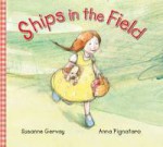 Ships in the field - Susanne Gervay, Anna Pignataro