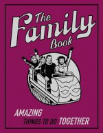 Amazing Things To Do Together (The Family Book) - David Woodroffe