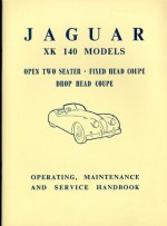 Jaguar XK 140 Models Open Two Seater, Fixed Head Coupe, Drop Head Coupe: Operating, Maintenance and Service Handbook - Staff of Jaguar Cars Ltd, Brooklands Books Ltd