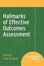 Hallmarks of Effective Outcomes Assessment - Trudy W. Banta