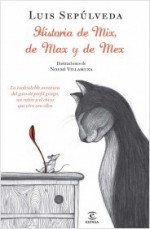 Historia de Mix, de Max y de Mex - Luis Sepúlveda, Noemi Villamuza