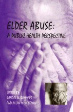 Elder Abuse: A Public Health Perspective - Randal W. Summers