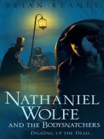 Nathaniel Wolfe and the Bodysnatchers - Brian Keaney