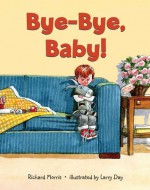 Bye-Bye, Baby! - Richard T. Morris, Larry Day