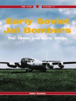 Early Soviet Jet Bombers -Red Star Volume 17 - Yefim Gordon, Sergey Komissarov, Dmitriy