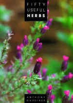 Fifty Useful Herbs - Anthony Gardiner