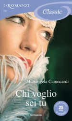 Chi voglio sei tu (I Romanzi Classic) (Italian Edition) - Mariangela Camocardi