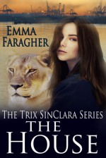 The House (Trix SinClara #1) - Emma Faragher