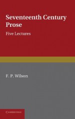 Seventeenth Century Prose - F.P. Wilson
