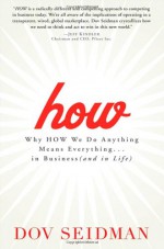 How: Why How We Do Anything Means Everything...in Business (and in Life) - Dov Seidman