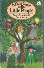 A Field Guide to the Little People - Nancy Arrowsmith, George Moorse