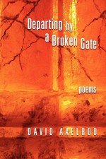 Departing by a Broken Gate - David Axelrod