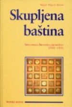 Skupljena baština: suvremeno hrvatsko pjesništvo 1940. - 1990. - Stijepo Mijović Kočan, Damir Fabijanić, Vinko Nikolić, Ante Jakšić, Vinko Kos, Andrija Ilić, Radovan Ivšić, Dražen Panjkota, Jure Franičević-Pločar, Stanislav Geza Milošić, Oto Šolc, Jakša Ercegović, Jure Kaštelan, Marin Franičević, Rajmund Kupareo, Boro Pavlović, Mladen