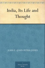 India, Its Life and Thought - John P. (John Peter) Jones