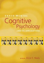 Experimental Cognitive Psychology and Its Applications - Alice F. Healy