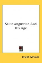 Saint Augustine and His Age - Joseph McCabe