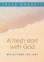 A Fresh Start with God: Reflections for Lent - Joyce Huggett