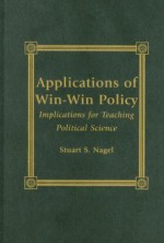 Applications of Win-Win Policy: Implications for Teaching Political Science - Stuart S. Nagel