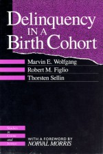 Delinquency in a Birth Cohort - Marvin Eugene Wolfgang, Robert M. Figlio, Thorsten Sellin