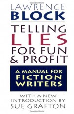 Telling Lies for Fun & Profit: A Manual for Fiction Writers - Lawrence Block, Sue Grafton