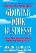 Growing Your Business! - Mark Leblanc, Tom Winninger