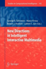 New Directions in Intelligent Interactive Multimedia - George A. Tsihrintzis, Maria Virvou