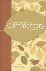 Women's Evangelical Commentary: Old Testament - Dorothy Kelley Patterson, Rhonda Harrington Kelley