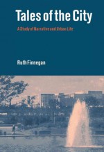 Tales Of The City: A Study Of Narrative And Urban Life - Ruth Finnegan