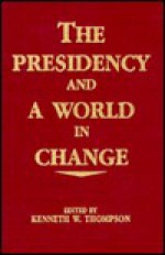 The Presidency and a World in Change - Thompson