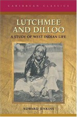 Lutchmee and Dilloo: A Study of West Indian Life (Caribbean Classics (MacMillan Caribbean)) - Edward Jenkins, David Dabydeen