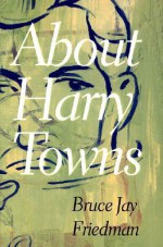 About Harry Towns - Bruce Jay Friedman