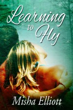 Learning to Fly - Misha Elliott