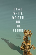 Dead White Writer on the Floor - Drew Hayden Taylor