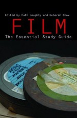 Film: The Essential Study Guide - Ruth Doughty, Deborah Shaw