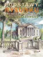 Podstawy rysunku architektonicznego i krajobrazowego - Michał Gałek, Wojciech Franzblau, Michał Uruszczak